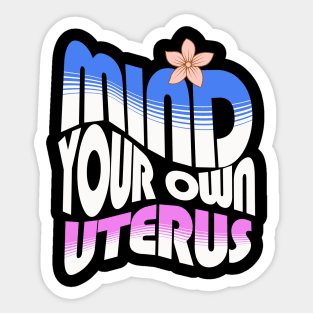 Mind your own uterus Sticker